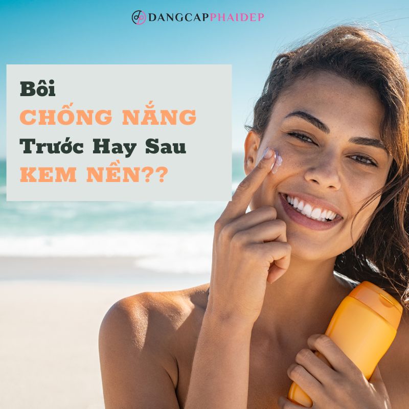Nên bôi kem chống nắng trước hay sau kem nền?