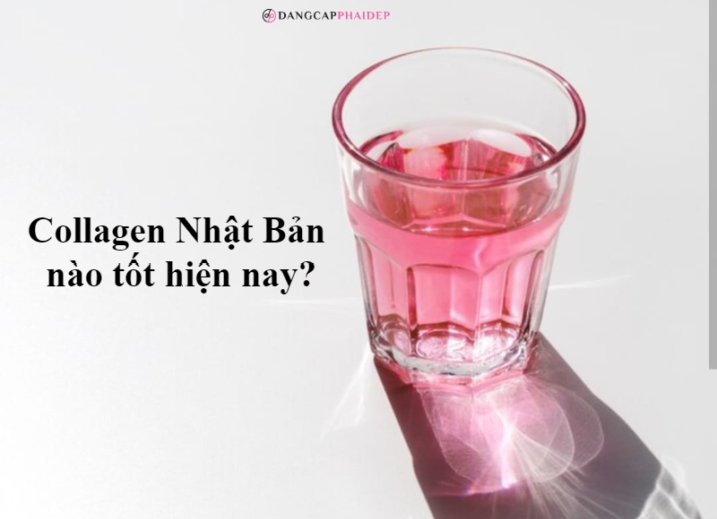 Collagen Nhật Bản nào tốt?