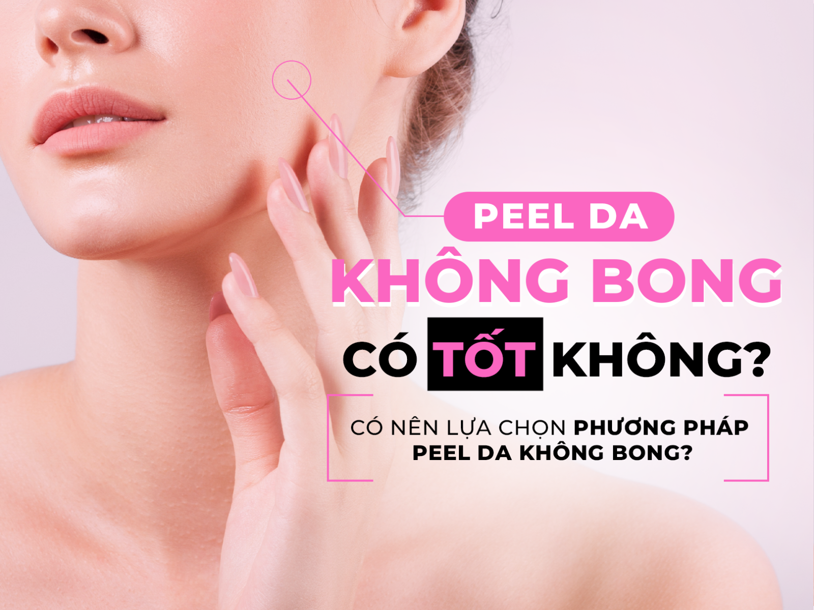 Peel da không bong có tốt không? Có nên lựa chọn phương pháp peel da không bong?